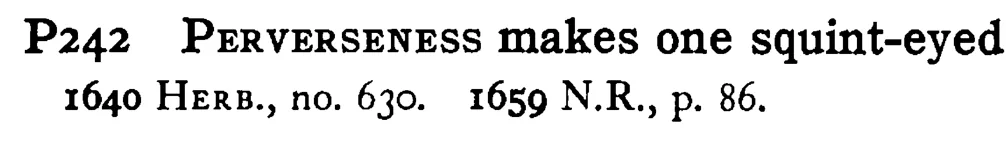 PERVERSENESS makes one squint-eyed - a scanned entry from Tilley's 1950 Dictionary of Proverbs.