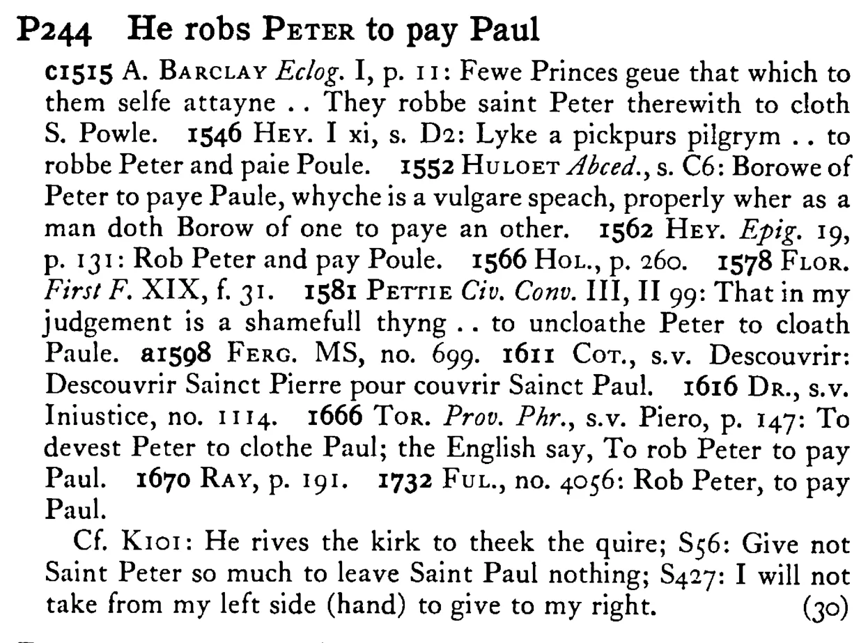 He robs PETER to pay Paul - a scanned entry from Tilley's 1950 Dictionary of Proverbs.