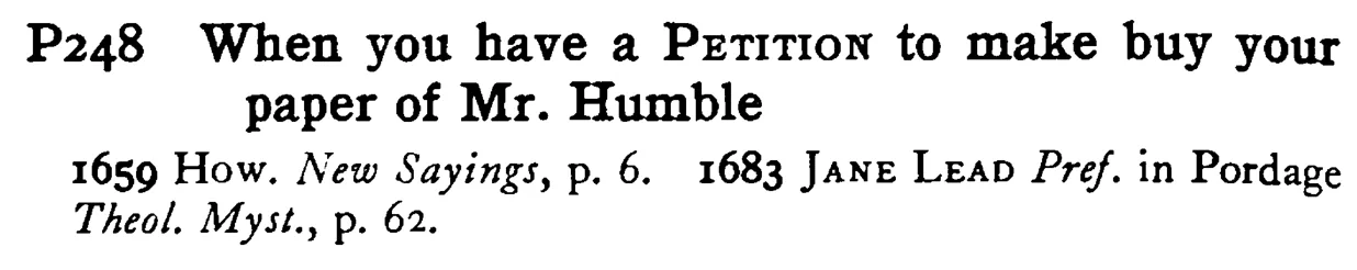 When you have a PETITION to make buy your paper of Mr. Humble - a scanned entry from Tilley's 1950 Dictionary of Proverbs.