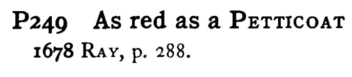 As red as a PETTICOAT - a scanned entry from Tilley's 1950 Dictionary of Proverbs.