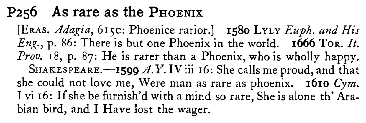 As rare as the PHOENIX - a scanned entry from Tilley's 1950 Dictionary of Proverbs.