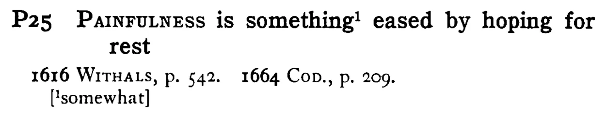 PAINFULNESS is something¹ eased by hoping for rest - a scanned entry from Tilley's 1950 Dictionary of Proverbs.