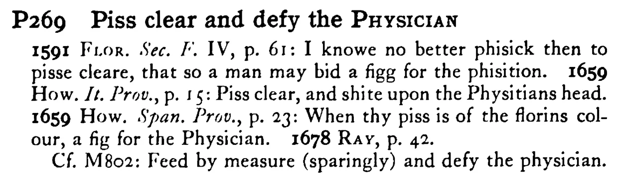 Piss clear and defy the PHYSICIAN - a scanned entry from Tilley's 1950 Dictionary of Proverbs.