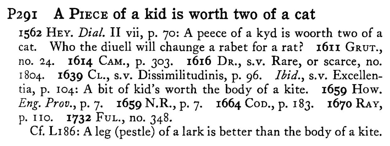 A PIECE of a kid is worth two of a cat - a scanned entry from Tilley's 1950 Dictionary of Proverbs.