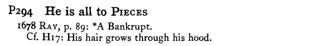 He is all to PIECES - a scanned entry from Tilley's 1950 Dictionary of Proverbs.