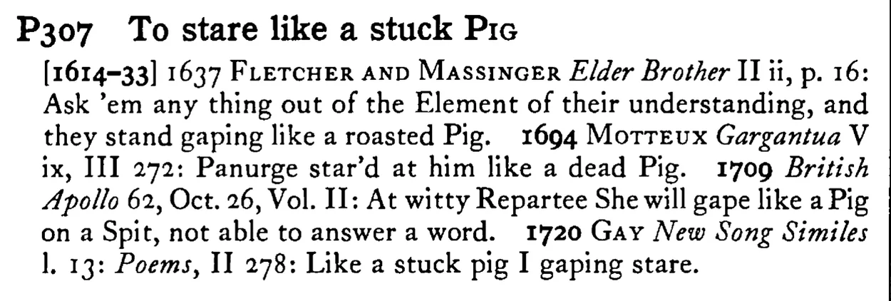 To stare like a stuck PIG - a scanned entry from Tilley's 1950 Dictionary of Proverbs.