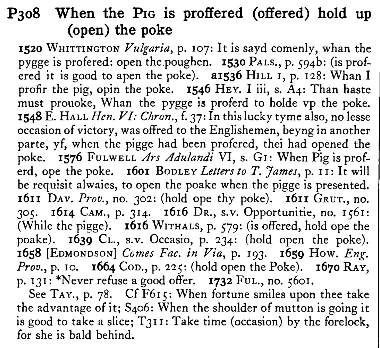 When the PIG is proffered (offered) hold up (open) the poke - a scanned entry from Tilley's 1950 Dictionary of Proverbs.