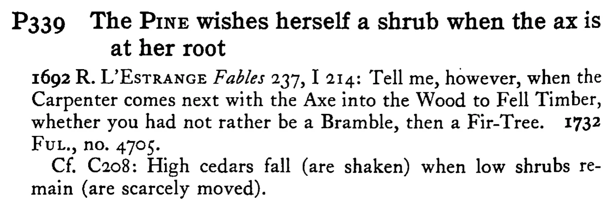 The PINE wishes herself a shrub when the ax is at her root - a scanned entry from Tilley's 1950 Dictionary of Proverbs.