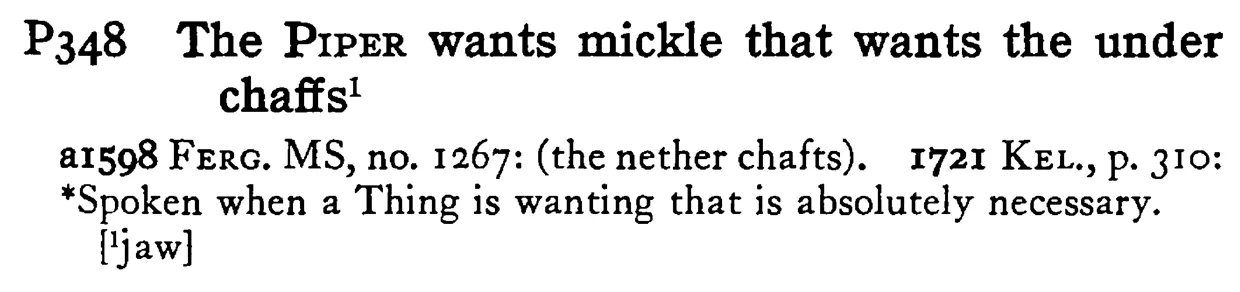 The PIPER wants mickle that wants the under chaffs¹ - a scanned entry from Tilley's 1950 Dictionary of Proverbs.