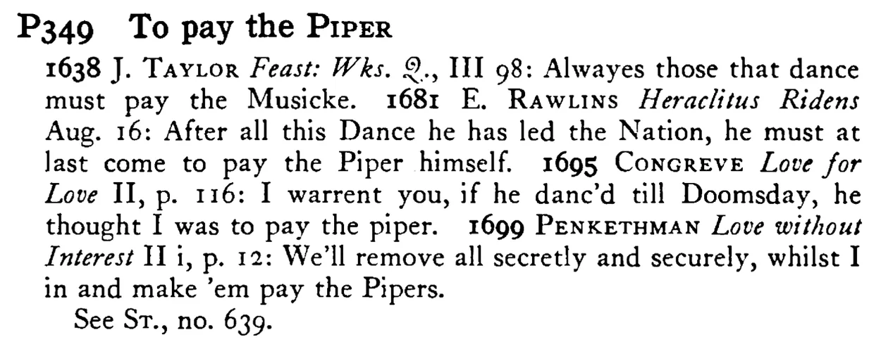 To pay the PIPER - a scanned entry from Tilley's 1950 Dictionary of Proverbs.