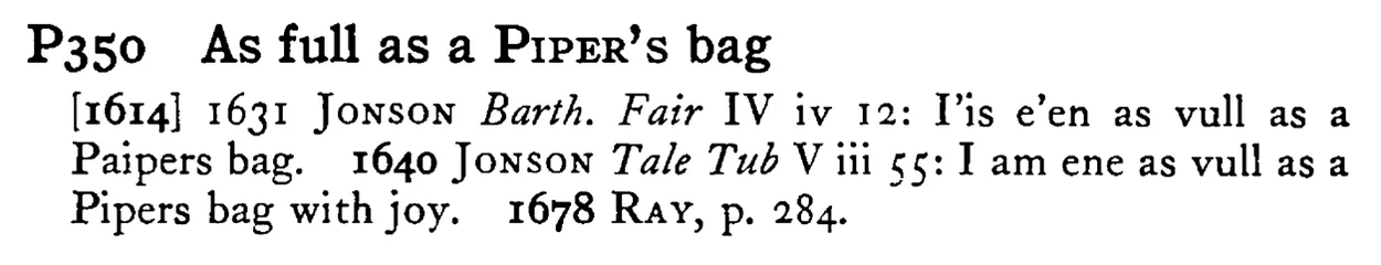 As full as a PIPER's bag - a scanned entry from Tilley's 1950 Dictionary of Proverbs.
