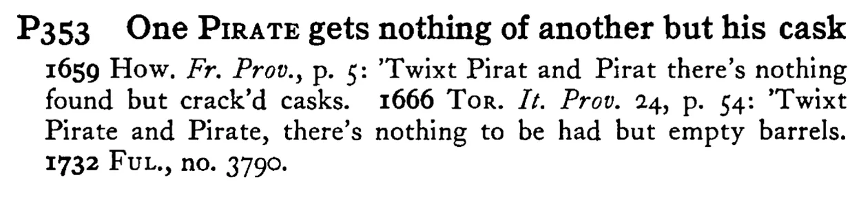 One PIRATE gets nothing of another but his cask - a scanned entry from Tilley's 1950 Dictionary of Proverbs.