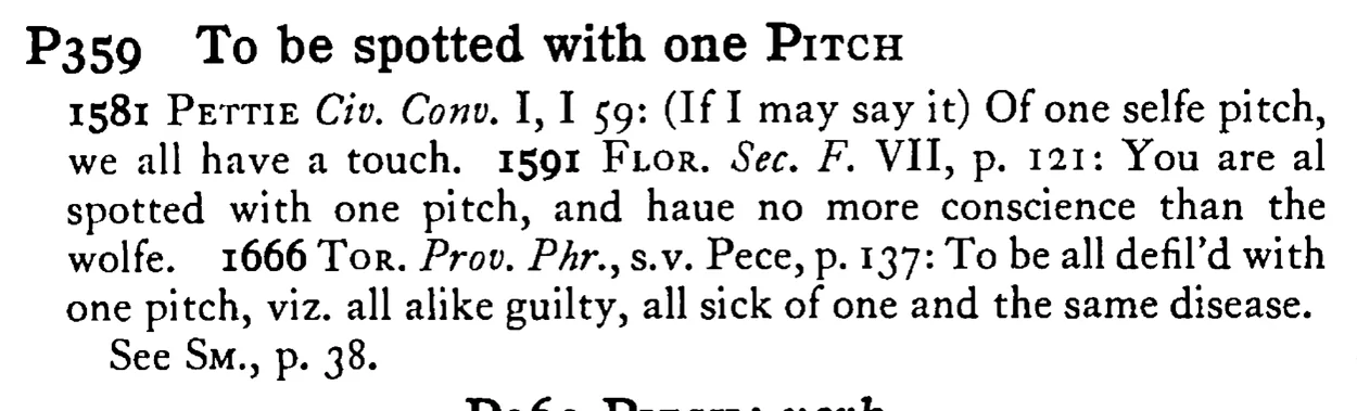To be spotted with one PITCH - a scanned entry from Tilley's 1950 Dictionary of Proverbs.