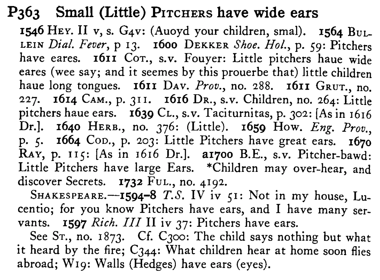 Small (Little) PITCHERS have wide ears - a scanned entry from Tilley's 1950 Dictionary of Proverbs.