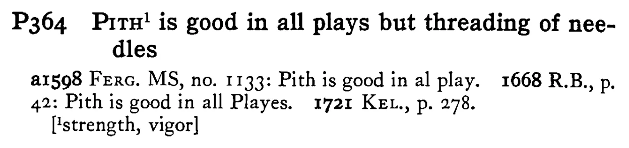 PITH is good in all plays but threading of needles - a scanned entry from Tilley's 1950 Dictionary of Proverbs.