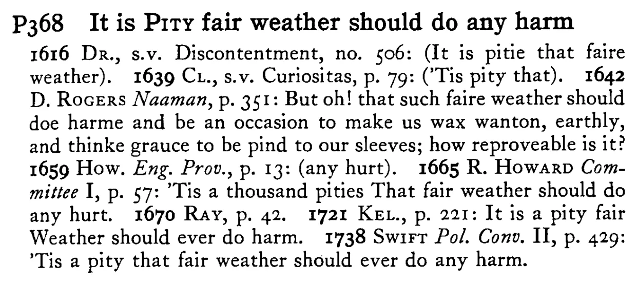 It is PITY fair weather should do any harm - a scanned entry from Tilley's 1950 Dictionary of Proverbs.
