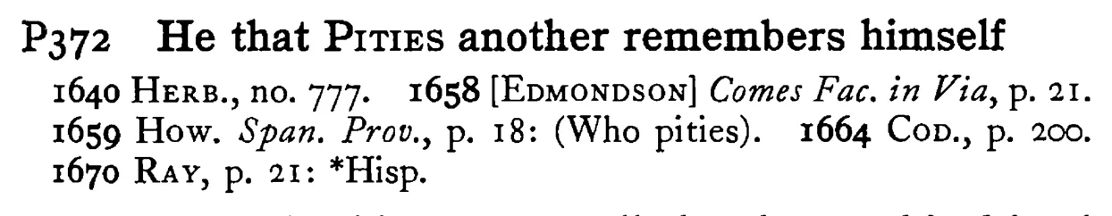 He that PITIES another remembers himself - a scanned entry from Tilley's 1950 Dictionary of Proverbs.