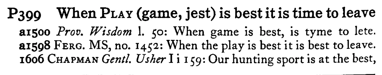 When PLAY (game, jest) is best it is time to leave - a scanned entry from Tilley's 1950 Dictionary of Proverbs.