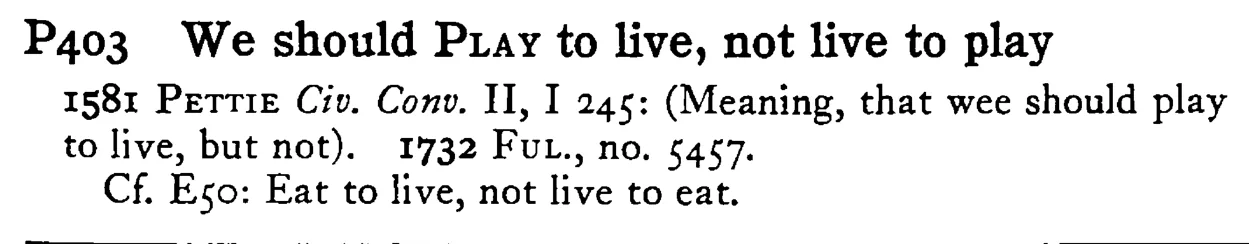 We should PLAY to live, not live to play - a scanned entry from Tilley's 1950 Dictionary of Proverbs.