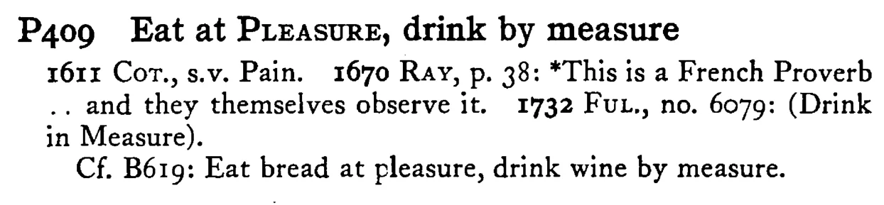 Eat at PLEASURE, drink by measure - a scanned entry from Tilley's 1950 Dictionary of Proverbs.