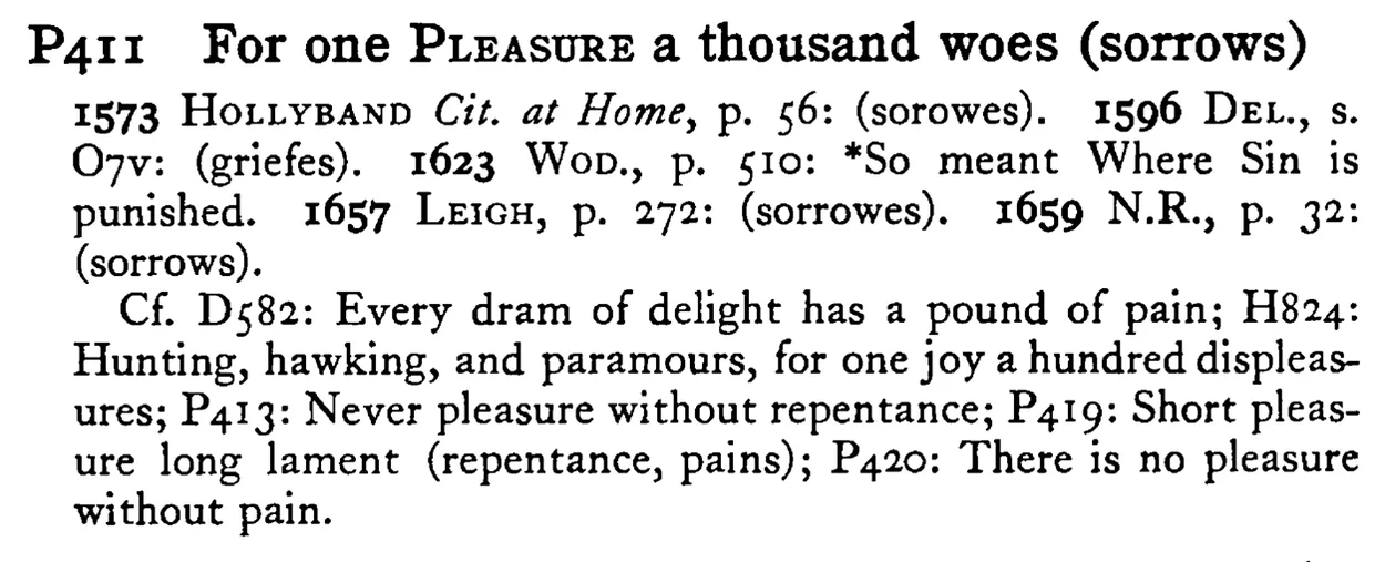 For one PLEASURE a thousand woes (sorrows) - a scanned entry from Tilley's 1950 Dictionary of Proverbs.