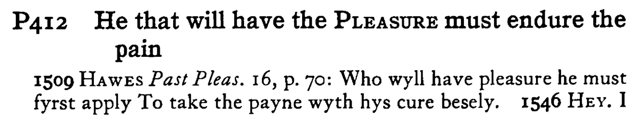 He that will have the PLEASURE must endure the pain - a scanned entry from Tilley's 1950 Dictionary of Proverbs.