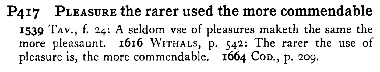 PLEASURE the rarer used the more commendable - a scanned entry from Tilley's 1950 Dictionary of Proverbs.