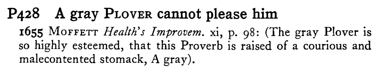 A gray PLOVER cannot please him - a scanned entry from Tilley's 1950 Dictionary of Proverbs.