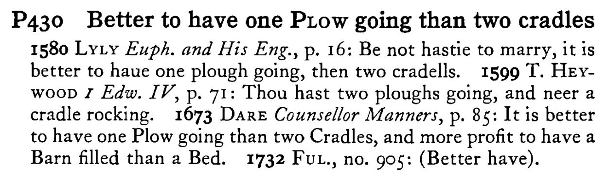 Better to have one PLOW going than two cradles - a scanned entry from Tilley's 1950 Dictionary of Proverbs.