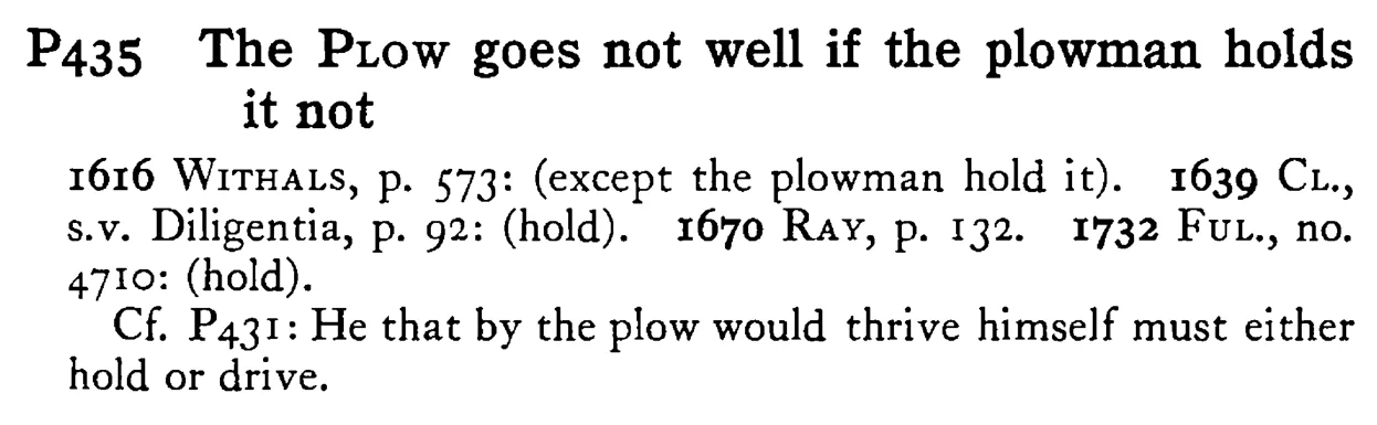 The PLOW goes not well if the plowman holds it not - a scanned entry from Tilley's 1950 Dictionary of Proverbs.