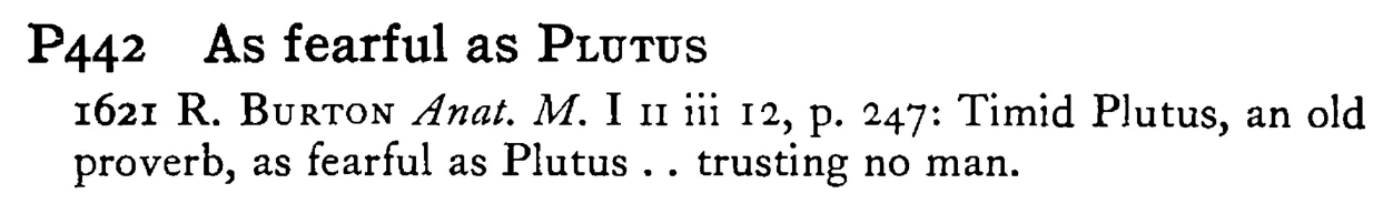 As fearful as PLUTUS - a scanned entry from Tilley's 1950 Dictionary of Proverbs.