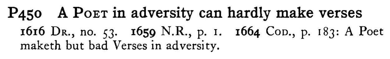 A POET in adversity can hardly make verses - a scanned entry from Tilley's 1950 Dictionary of Proverbs.