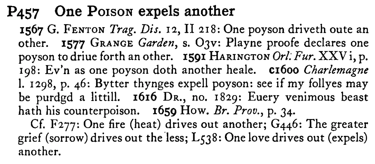 One POISON expels another - a scanned entry from Tilley's 1950 Dictionary of Proverbs.