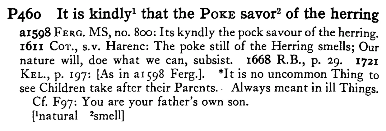 It is kindly¹ that the POKE savor² of the herring - a scanned entry from Tilley's 1950 Dictionary of Proverbs.