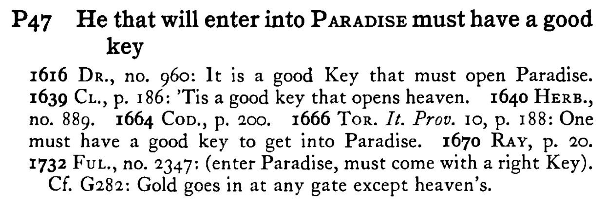 He that will enter into PARADISE must have a good key - a scanned entry from Tilley's 1950 Dictionary of Proverbs.