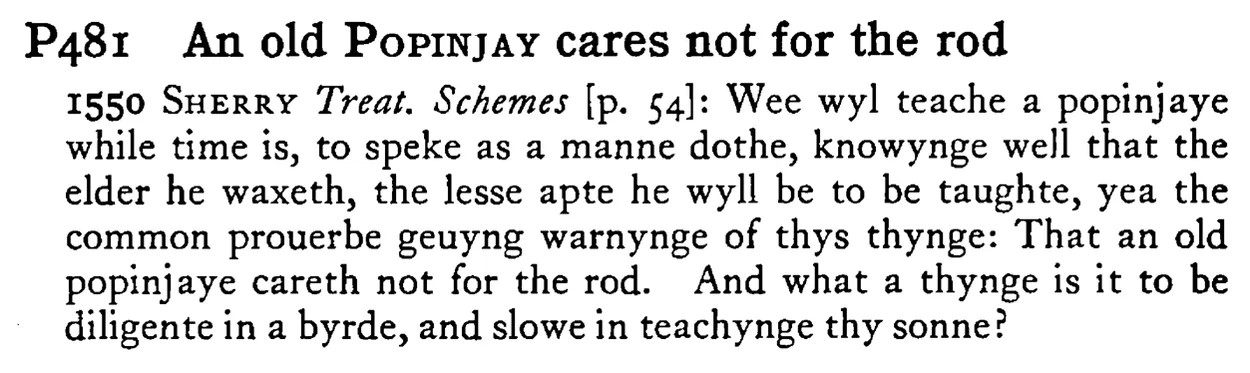 An old POPINJAY cares not for the rod - a scanned entry from Tilley's 1950 Dictionary of Proverbs.