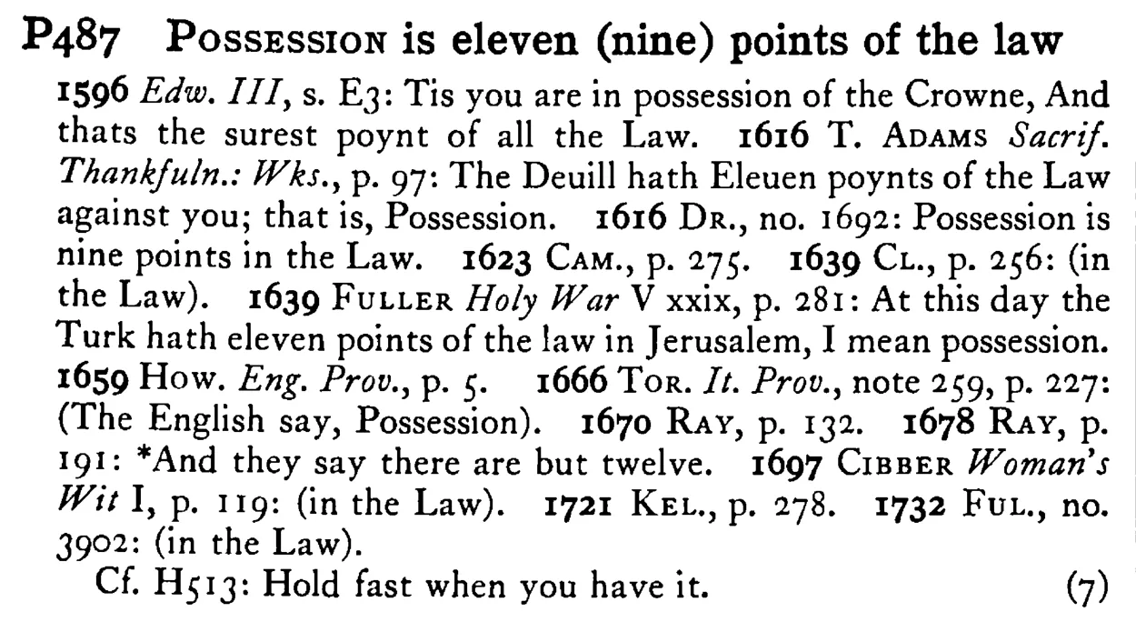 POSSESSION is eleven (nine) points of the law - a scanned entry from Tilley's 1950 Dictionary of Proverbs.