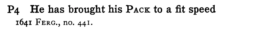He has brought his PACK to a fit speed - a scanned entry from Tilley's 1950 Dictionary of Proverbs.