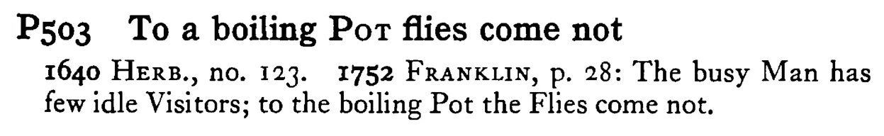 To a boiling POT flies come not - a scanned entry from Tilley's 1950 Dictionary of Proverbs.