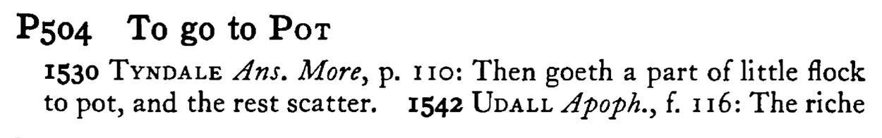 To go to POT - a scanned entry from Tilley's 1950 Dictionary of Proverbs.