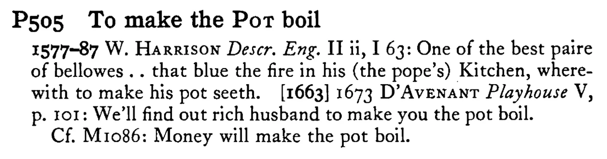 To make the POT boil - a scanned entry from Tilley's 1950 Dictionary of Proverbs.