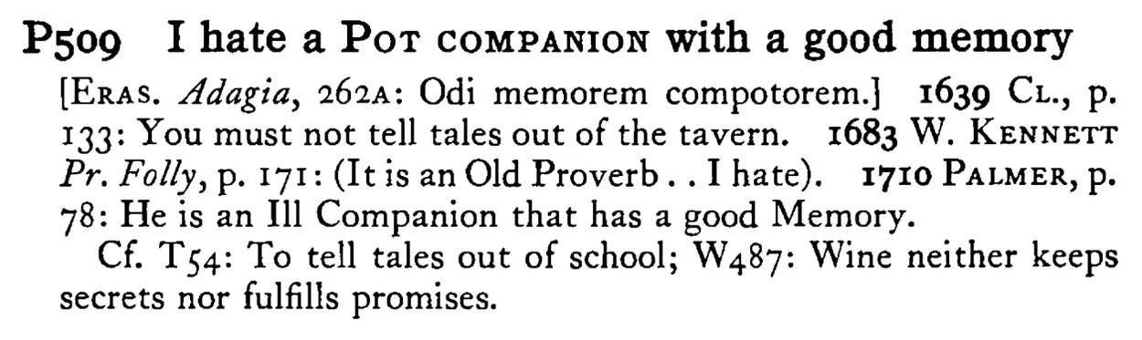 I hate a POT COMPANION with a good memory - a scanned entry from Tilley's 1950 Dictionary of Proverbs.