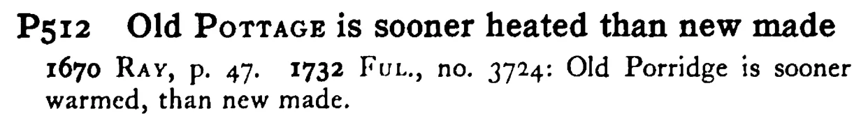 Old POTTAGE is sooner heated than new made - a scanned entry from Tilley's 1950 Dictionary of Proverbs.