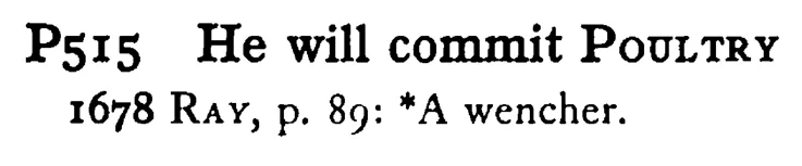 He will commit POULTRY - a scanned entry from Tilley's 1950 Dictionary of Proverbs.