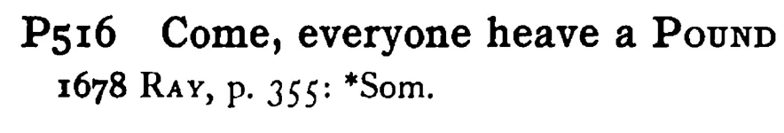 Come, everyone heave a POUND - a scanned entry from Tilley's 1950 Dictionary of Proverbs.
