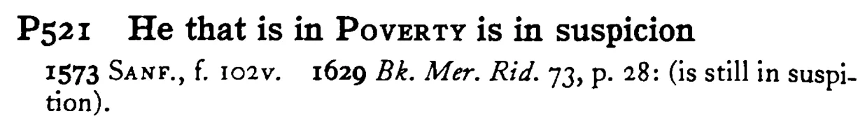 He that is in POVERTY is in suspicion - a scanned entry from Tilley's 1950 Dictionary of Proverbs.