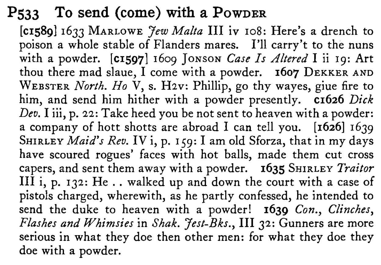 To send (come) with a POWDER - a scanned entry from Tilley's 1950 Dictionary of Proverbs.