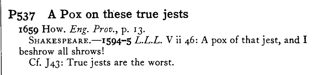 A POX on these true jests - a scanned entry from Tilley's 1950 Dictionary of Proverbs.