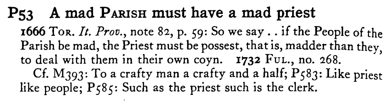 A mad PARISH must have a mad priest - a scanned entry from Tilley's 1950 Dictionary of Proverbs.