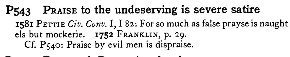 PRAISE to the undeserving is severe satire - a scanned entry from Tilley's 1950 Dictionary of Proverbs.